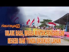 DIHADANG MASSA, PN SIAK TUNDA EKSEKUSI LAHAN 1.300 HEKTARE